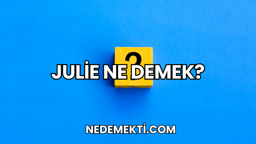 Julie Ne Demek?