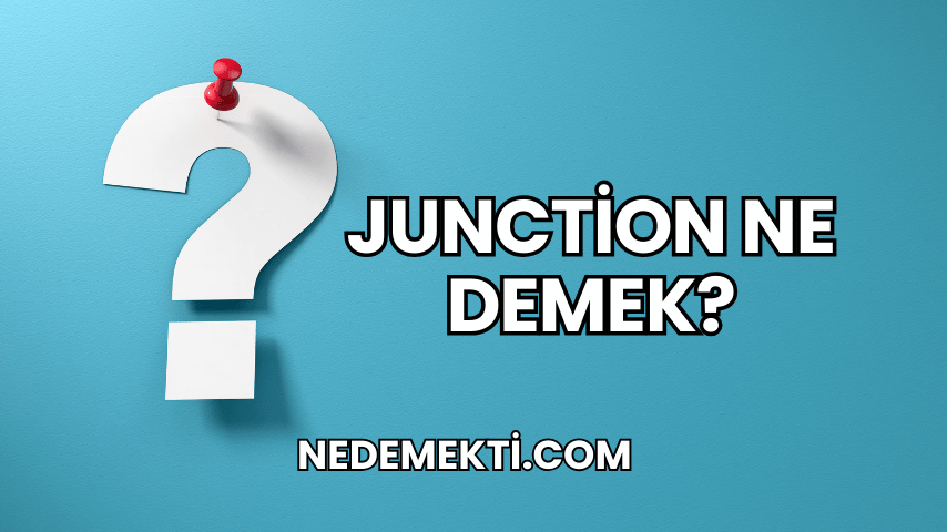 Junction Ne Demek?