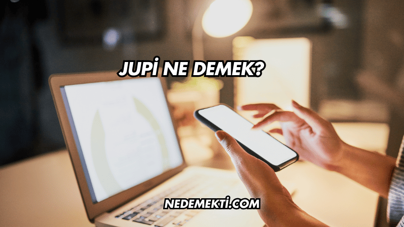 Jupi Ne Demek?