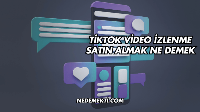 TikTok Video İzlenme Satın Almak Ne Demek