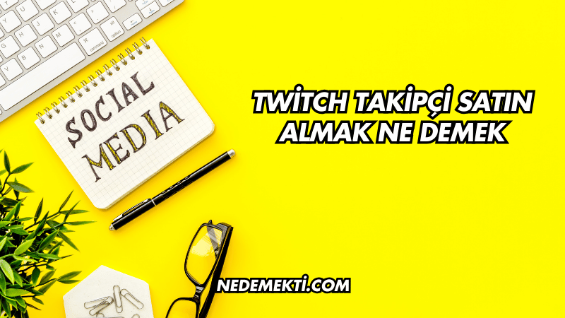 Twitch Takipçi Satın Almak Ne Demek