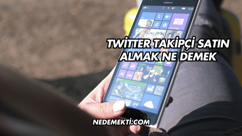 Twitter Takipçi Satın Almak Ne Demek