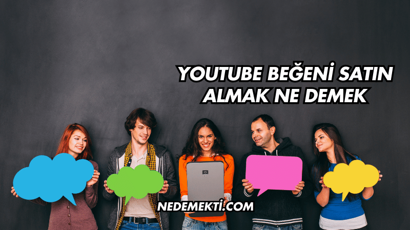 YouTube Beğeni Satın Almak Ne Demek