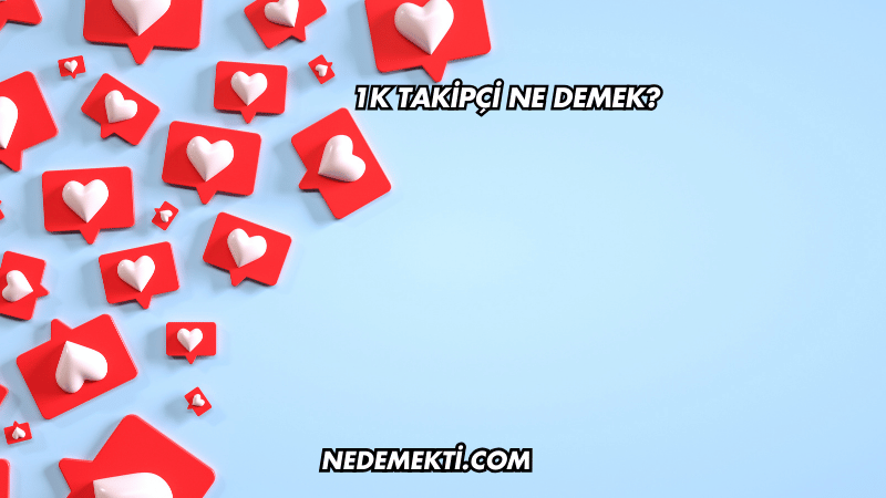 1K Takipçi Ne Demek?