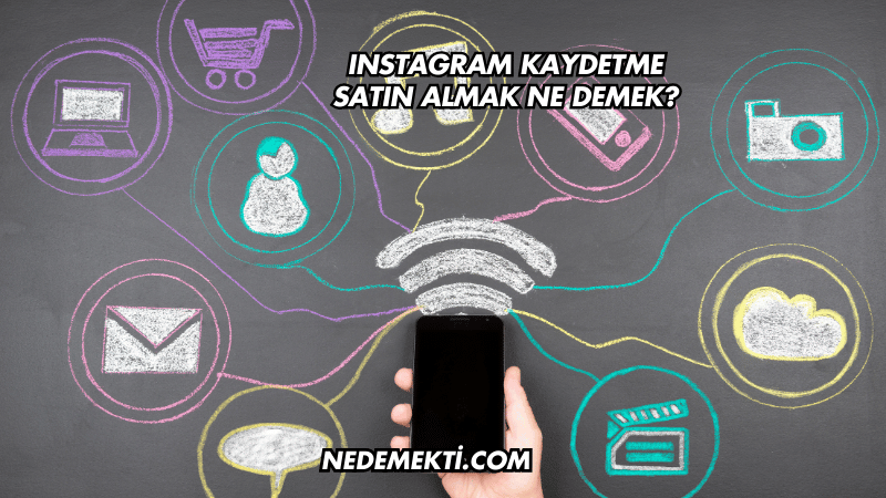 Instagram Kaydetme Satın Almak Ne Demek?