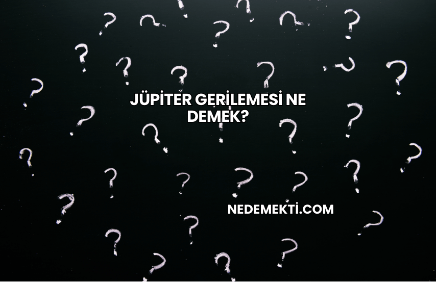 Jüpiter Gerilemesi Ne Demek?