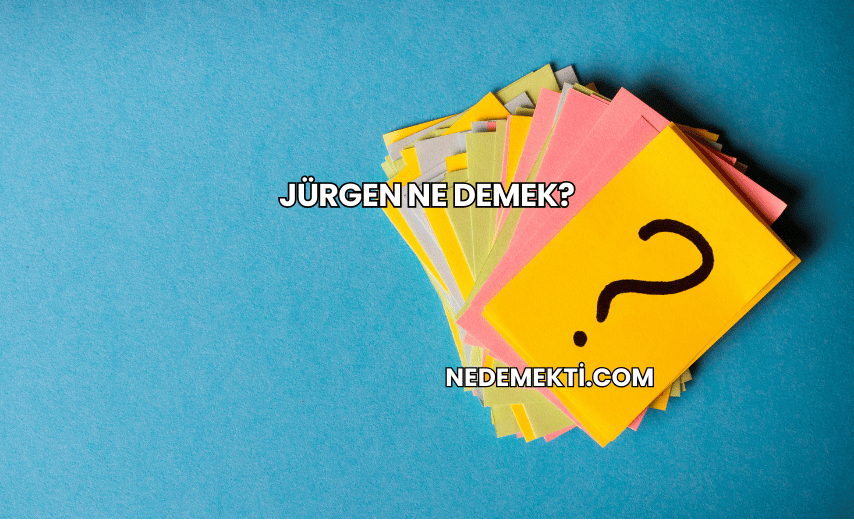 Jürgen Ne Demek?