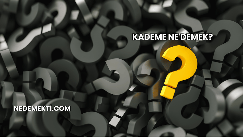 Kademe Ne Demek?