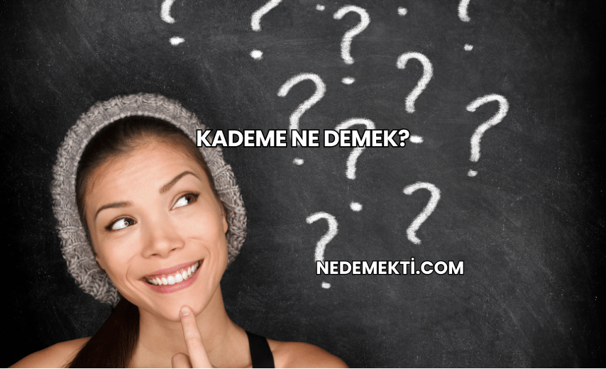 Kademe Ne Demek?