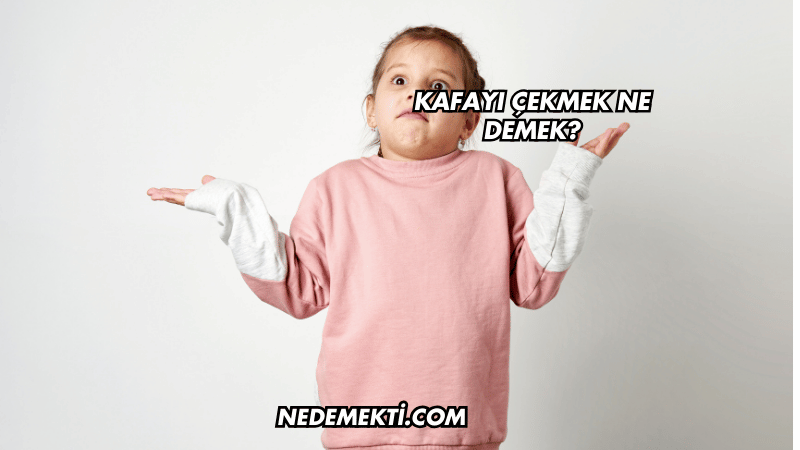 Kafayı Çekmek Ne Demek?