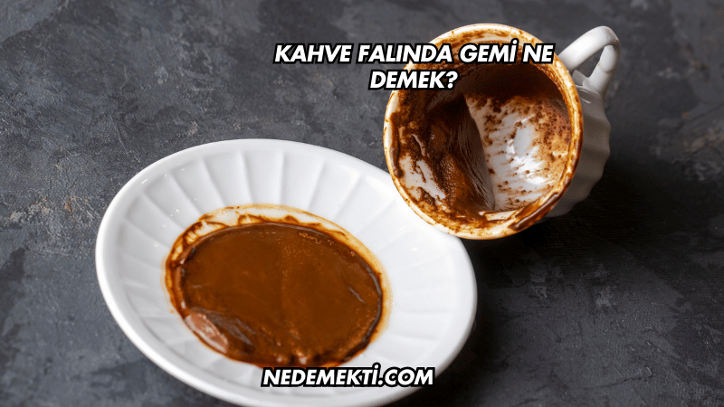 Kahve Falında Gemi Ne Demek?