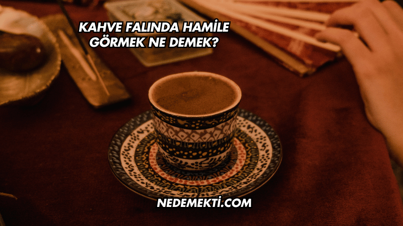 Kahve Falında Hamile Görmek Ne Demek?