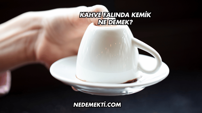 Kahve Falında Kemik Ne Demek?